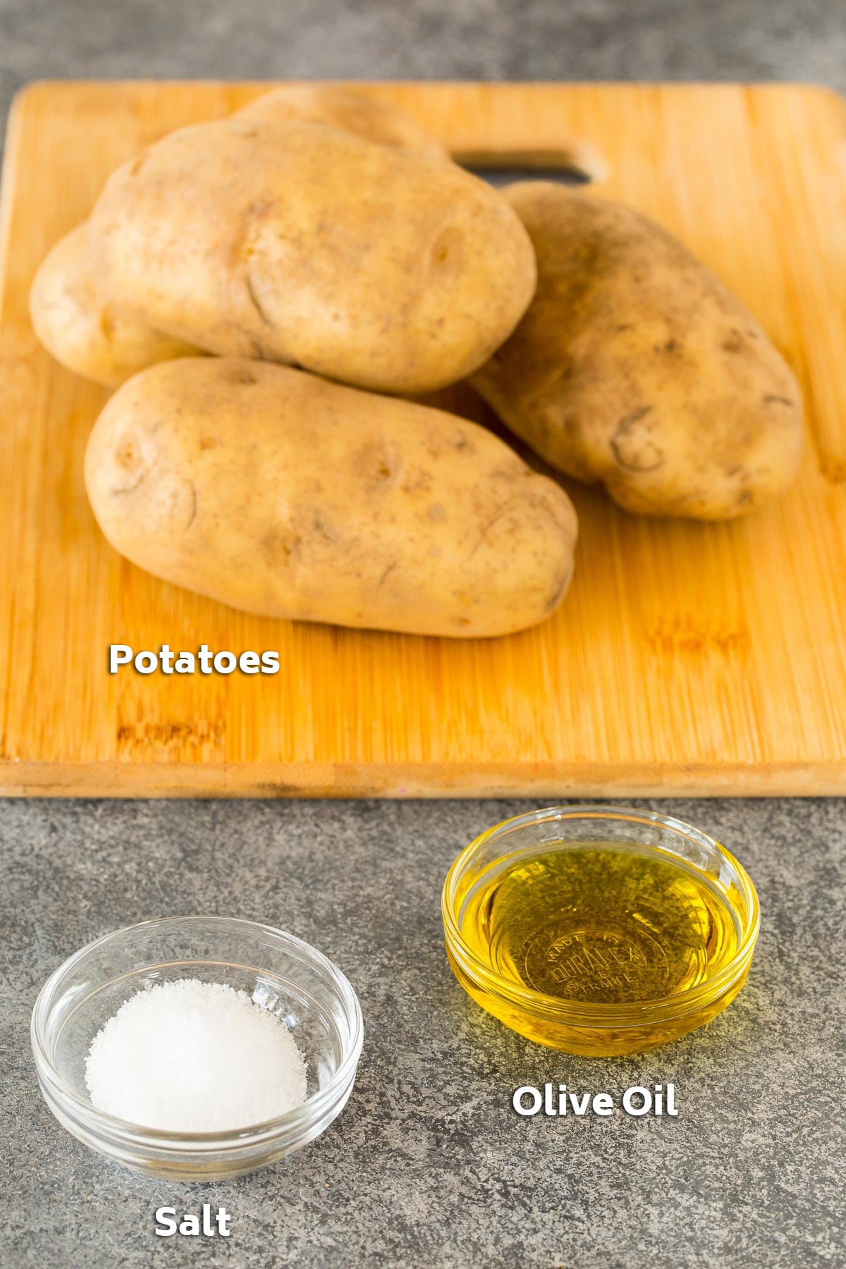 Potatoes, salt and olive oil.